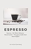 Espresso: Espresso - Der kleine Schwarze Muntermacher - Was...