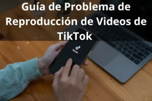 Cómo arreglar problemas de reproducción de videos en TikTok